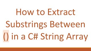How to Extract Substrings Between () in a C#  String Array