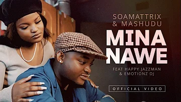 The Official Video - Soa Mattrix & Mashudu - Mina Nawe ft Happy Jazzman & Emotionz DJ