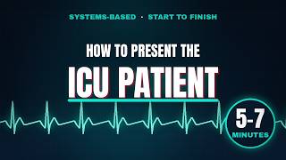 How to present an ICU Patient: The COMPLETE Guide (Systems-Based)