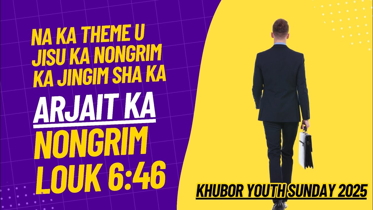 ARJAIT KA NONGRIM || Louk 6:46 || jingkren Youth Sunday 2025 | U Jisu ka Nongrim ka Jingim |