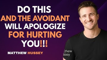 Do This, and the Avoidant Will Apologize for Hurting You : Matthew Hussey