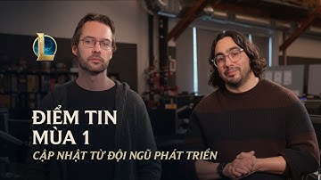 Điểm Tin Mùa 1 | Cập Nhật Từ Đội Ngũ Phát Triển - Liên Minh Huyền Thoại