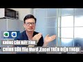 Chỉnh Sửa File Word ,Excel Trên Điện Thoại || Tải -Chỉnh Sửa-Cách in || Chi Tiết A-z