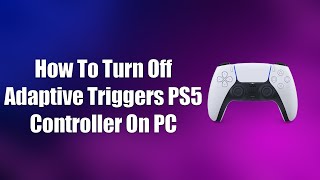 Famous How To Turn Off Adaptive Triggers PS5 Controller On PC Wealth