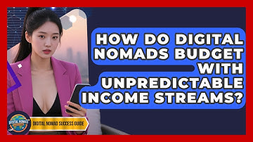 How Do Digital Nomads Budget With Unpredictable Income Streams? - Digital Nomad Success Guide
