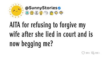 AITA for refusing to forgive my wife after she lied in court and is now begging me?