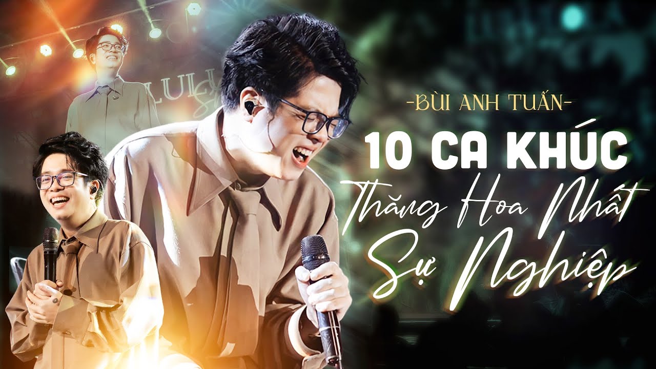 Nổi Da Gà Với 10 Ca Khúc THĂNG HOA NHẤT SỰ NGHIỆP Của BÙI ANH TUẤN | Thuận Theo Ý Trời, Buông,..