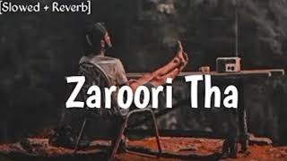 Zaroori Tha - Lofi (Slowed + Reverb) | Rahat Fateh Ali Khan | Cozy Nights