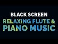 Relaxing Flute and Piano Music with Nature Sounds for  Meditation, Sleep, Relaxation | Black Screen