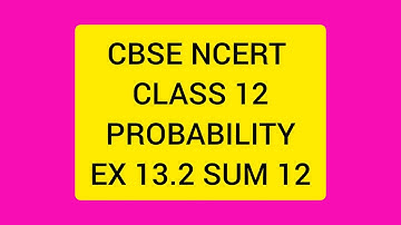 CBSE NCERT CLASS 12 MATHS PROBABILITY EX 13.2 SUM 12 (SOLUTION IN ENGLISH)