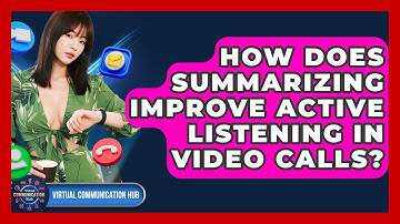 How Does Summarizing Improve Active Listening In Video Calls? - Virtual Communication Hub