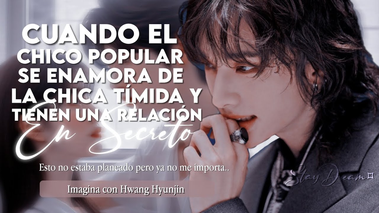 ❝Cuando el Chico Popular se Enamora de la Chica Tímida y...❞ | Imagina Con Hwang Hyunjin | Cap.Unico