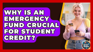 Why Is An Emergency Fund Crucial For Student Credit? - Student Score Builder
