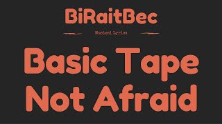 Basic Tape - Not Afraid - Lyrics