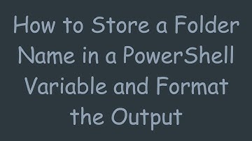 How to Store a Folder Name in a PowerShell Variable and Format the Output