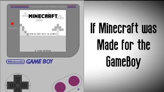 If Minecraft was Made For the Gameboy