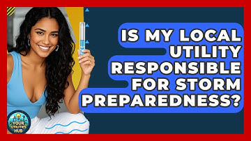 Is My Local Utility Responsible for Storm Preparedness? - Your Utilities Hub