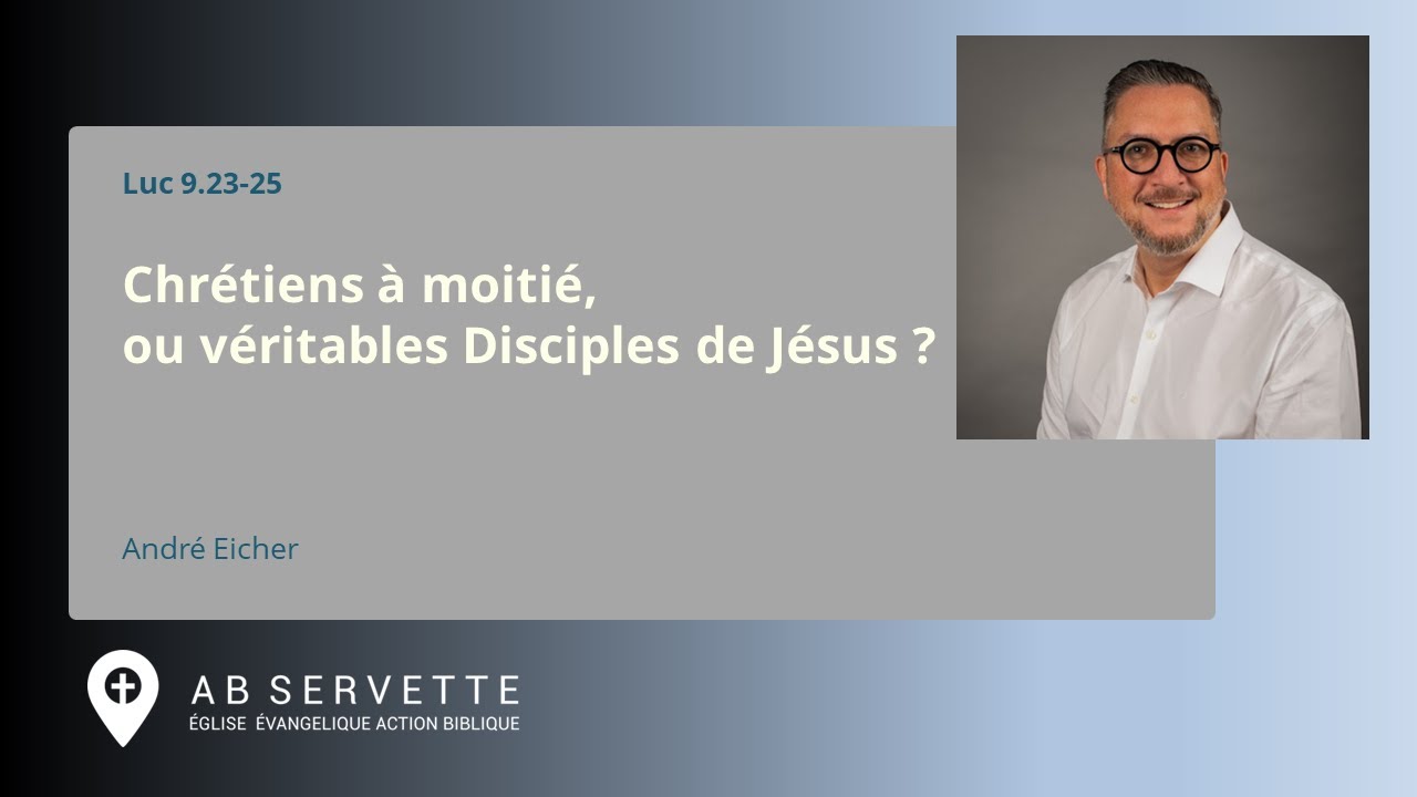 Chrétiens à moitié, ou véritables Disciples de Jésus ? - Luc 9.23-25