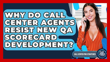 Why Do Call Center Agents Resist New QA Scorecard Development? - Call Center Pro Strategies