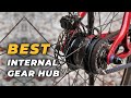 Best Internal Gear Hub – Top Internal Gear Hub Review Of 2019