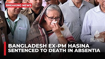 Bangladesh ousted ex-PM Sheikh Hasina sentenced to death for crimes against humanity