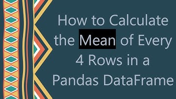 How to Calculate the Mean of Every 4 Rows in a Pandas DataFrame