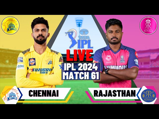 Live: CSK VS RR, IPL 2024 - Match 61| Live Scores & Commentary | Chennai Vs Rajasthan | IPL Live class=