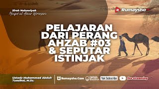 Pelajaran dari Perang Ahzab #03 & Seputar Istinjak - Ustadz Muhammad Abduh Tuasikal, M.Sc.