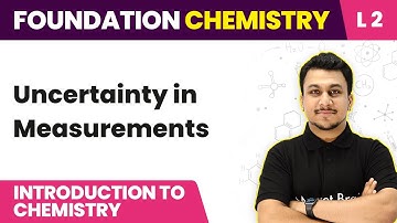 Uncertainty In Measurement | Introduction to Chemistry - L2 | JEE/NEET Foundation Chemistry