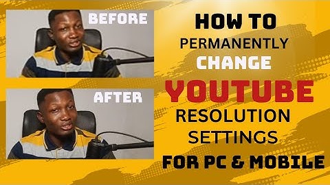 How To Permanently Change YouTube Resolution Settings For PC and Mobile