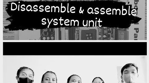 HOW TO DISASSEMBLE & ASSEMBLE A SYSTEM UNIT (CSS 11B)