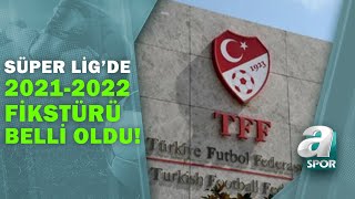 Süper Ligde 2021-2022 Sezonunun Fikstürü Çekildi İşte Derbi Haftaları A Spor 13.07.2021