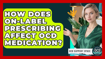 How Does On-label Prescribing Affect OCD Medication? - OCD Support Space