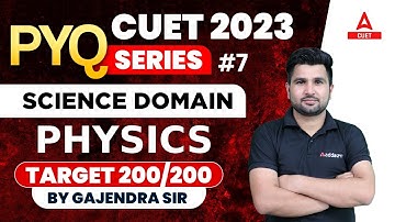 CUET 2023 | PYQ SERIES | SCIENCE DOMAIN | PHYSICS | Part 7 TARGET 200/200 | BY GAJENDRA SIR