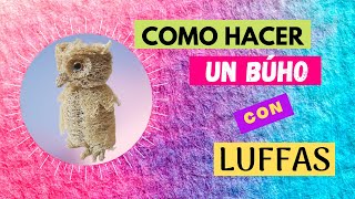 ?Como hacer un BÚHO de LUFFA|Tutorial BÚHO de ESPONJA VEGETAL?