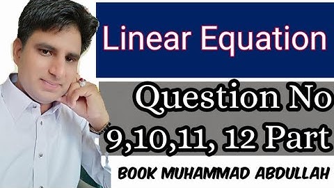 Linear Equation Que no 9, 10, 11, 12 Part B by Asim Fareed| Muhammad Abdullah Ch No 6|  Miana Thub