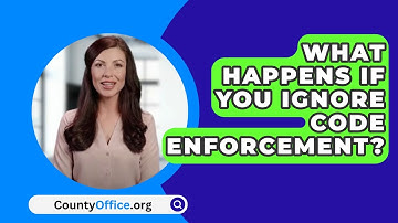 What Happens If You Ignore Code Enforcement? - CountyOffice.org