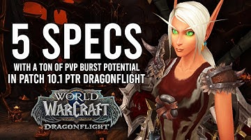 These 5 Class Specs Could Have The BIGGEST Burst In PvP Content In Patch 10.1 Dragonflight!