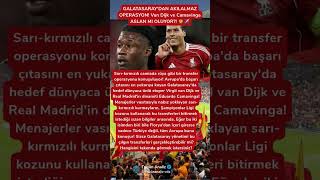 GALATASARAY'DAN AKILALMAZ OPERASYON! Van Dijk ve Camavinga ASLAN MI OLUYOR #VirgilVanDijk #Camavinga