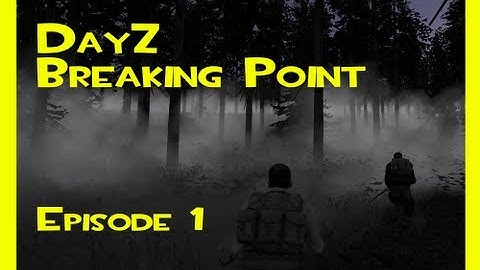 DayZ - Breaking Point - Episode 1 (gameplay story series)
