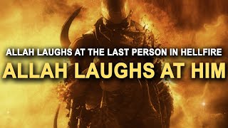 Allah Laughs at The Last Person in Jahannam