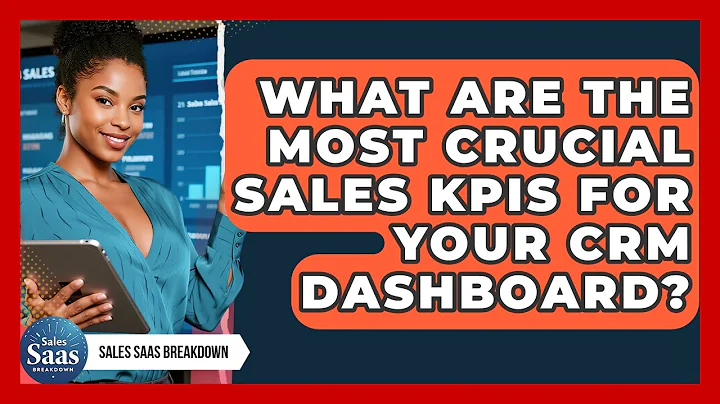 What Are The Most Crucial Sales KPIs For Your CRM Dashboard? - Sales Saas Breakdown