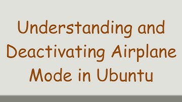 Understanding and Deactivating Airplane Mode in Ubuntu