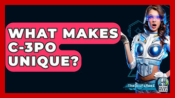 What Makes C-3PO Unique? - The SciFi Reel