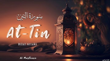 Surah At-Tin (The Fig) | Bilal Attaki | سورة التين