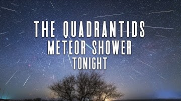 How to See the Quadrantids Meteor Shower Peak Tonight