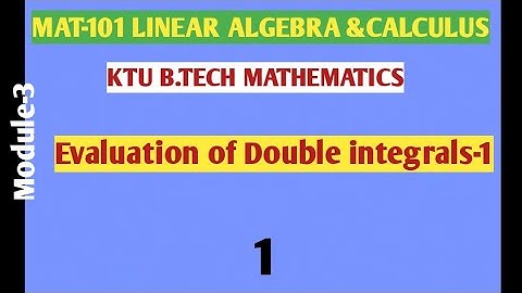 Evaluation of Double integrals-1|KTU B.tech Maths|MA101Calculus