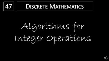 Discrete Math - 4.2.4 Algorithms for Integer Operations