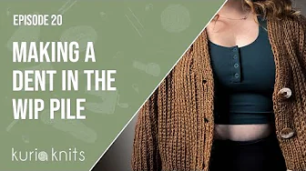 making a dent in the WIP pile | kuriaknits podcast episode 20