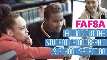 Filling out the FAFSA Student Demographic and School Selection